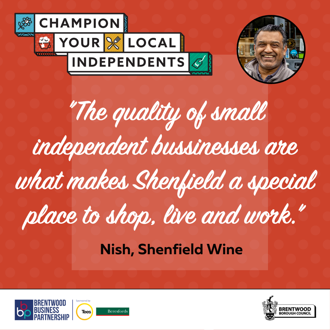 Business owner of Shenfield Wine, Nish, says the quality of independent businesses are what makes Shenfield a special place to shop, live and work.