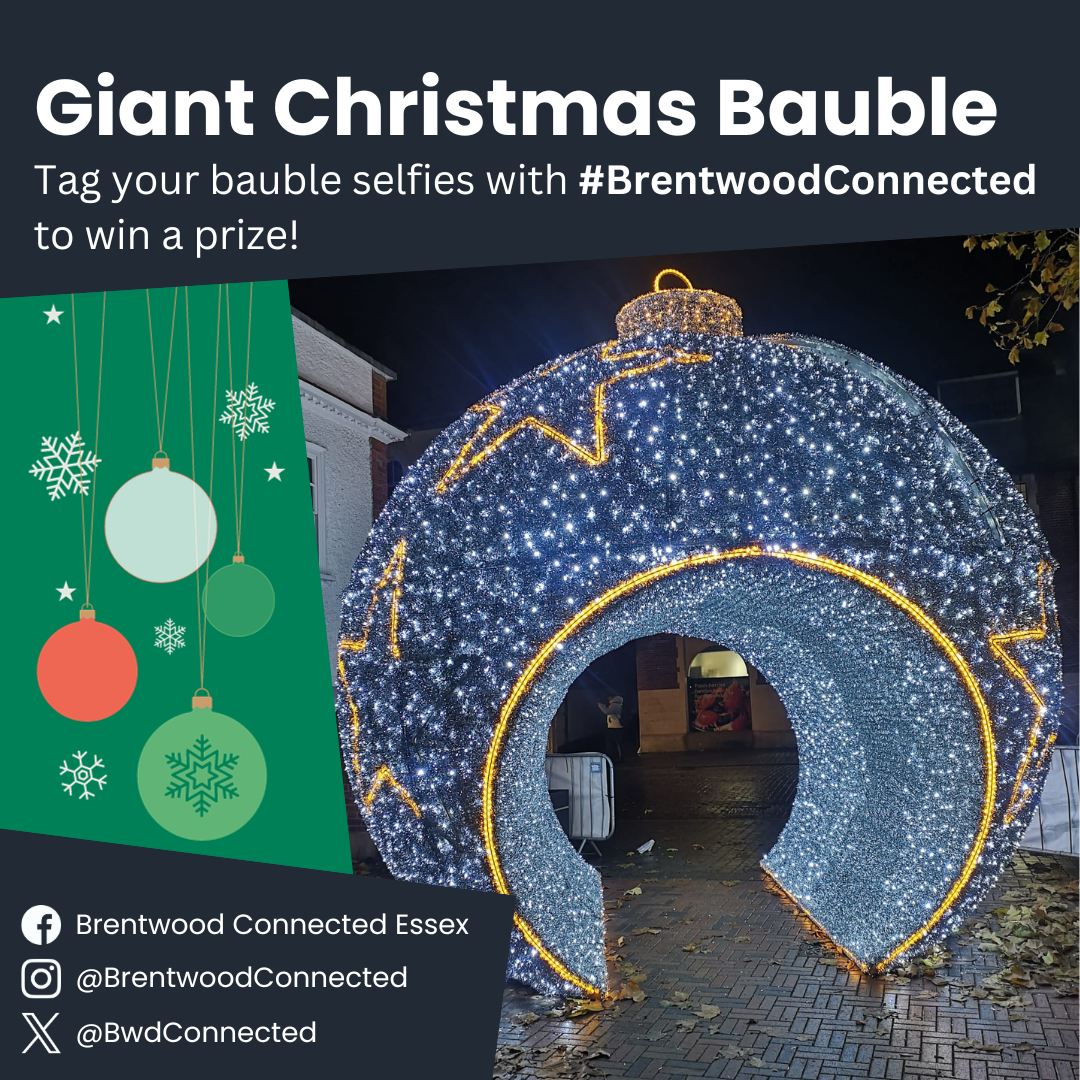 Giant Christmas bauble. Tag your selfies with #BrentwoodConnected to win a prize.