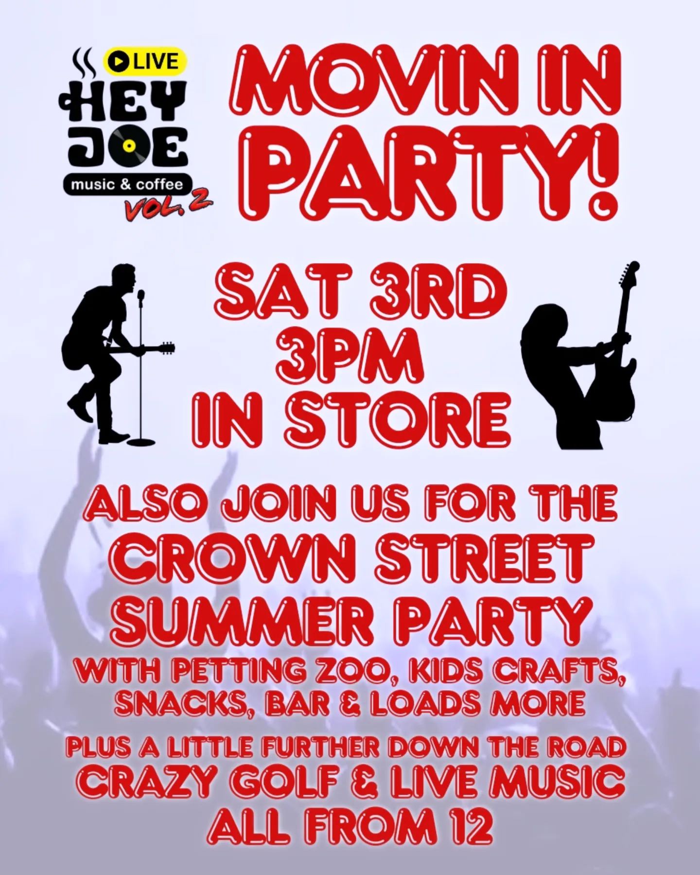 Hey Joe Music & Coffee Vol. 2  MOVIN IN PARTY!  SAT 3RD 3PM  IN STORE  Also join us for the Crown Street Summer Party with petting zoo, kids crafts, snacks, bar & loads more.  Plus a little further down the road crazy golf & live music all from 12.