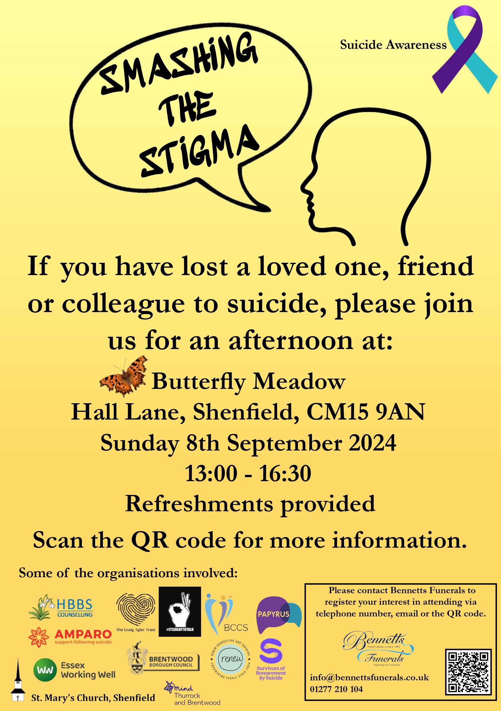 Yellow poster showing a figure of a head with a speech bubble reading 'SMASHING THE STIGMA'. Suicide Awareness purple and turquoise ribbon in top right corner. Words read 'If you have lost a loved one, friend or colleague to suicide, please join us for an afternoon at: Butterfly Meadow Hall Lane, Shenfield, CM15 9AN Sunday 8th September 2024 13:00 - 16:30 Refreshments provided Scan the QR code for more information. Includes logos for partner organisations, including Bennetts Funerals