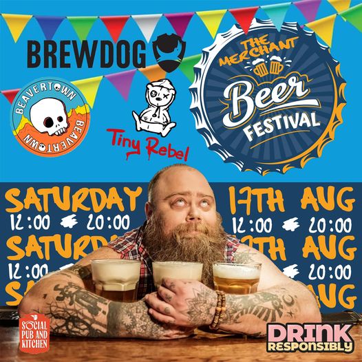 THE MERCHANT Beer Festival Image of a man, leaning across a bar, holding three pints of beer in his tattooed arms. SATURDAY 17TH AUGUST 12:00 - 20:00 Bunting at the top of the image. Logos for Brewdog, Tiny Rebel, Beavertown, Social Pub & Kitchen, Drink Responsibly