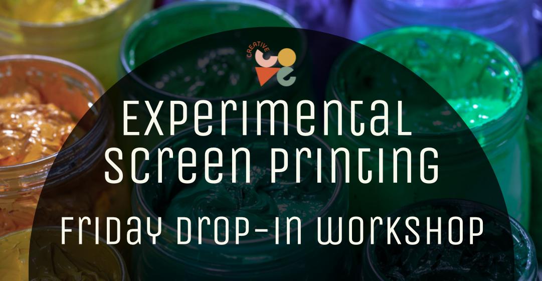 EXPERIMENTAL SCREEN PRINTING CREATIVE SOCIAL. Images of paint pots with orange, green, yellow and blue paints as a backdrop. Creative Cove logo.