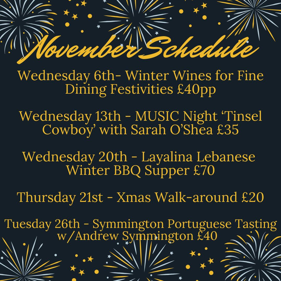 The image contains the November Schedule for various events at Liquorice Wine & Deli, with details as follows: Wednesday 6th: Winter Wines for Fine Dining Festivities – £40 per person, Wednesday 13th: MUSIC Night ‘Tinsel Cowboy’ with Sarah O’Shea – £35, Wednesday 20th: Layalina Lebanese Winter BBQ Supper – £70, Thursday 21st: Xmas Walk-around – £20, Tuesday 26th: Symmington Portuguese Tasting with Andrew Symmington – £40. The background is dark, with festive fireworks imagery