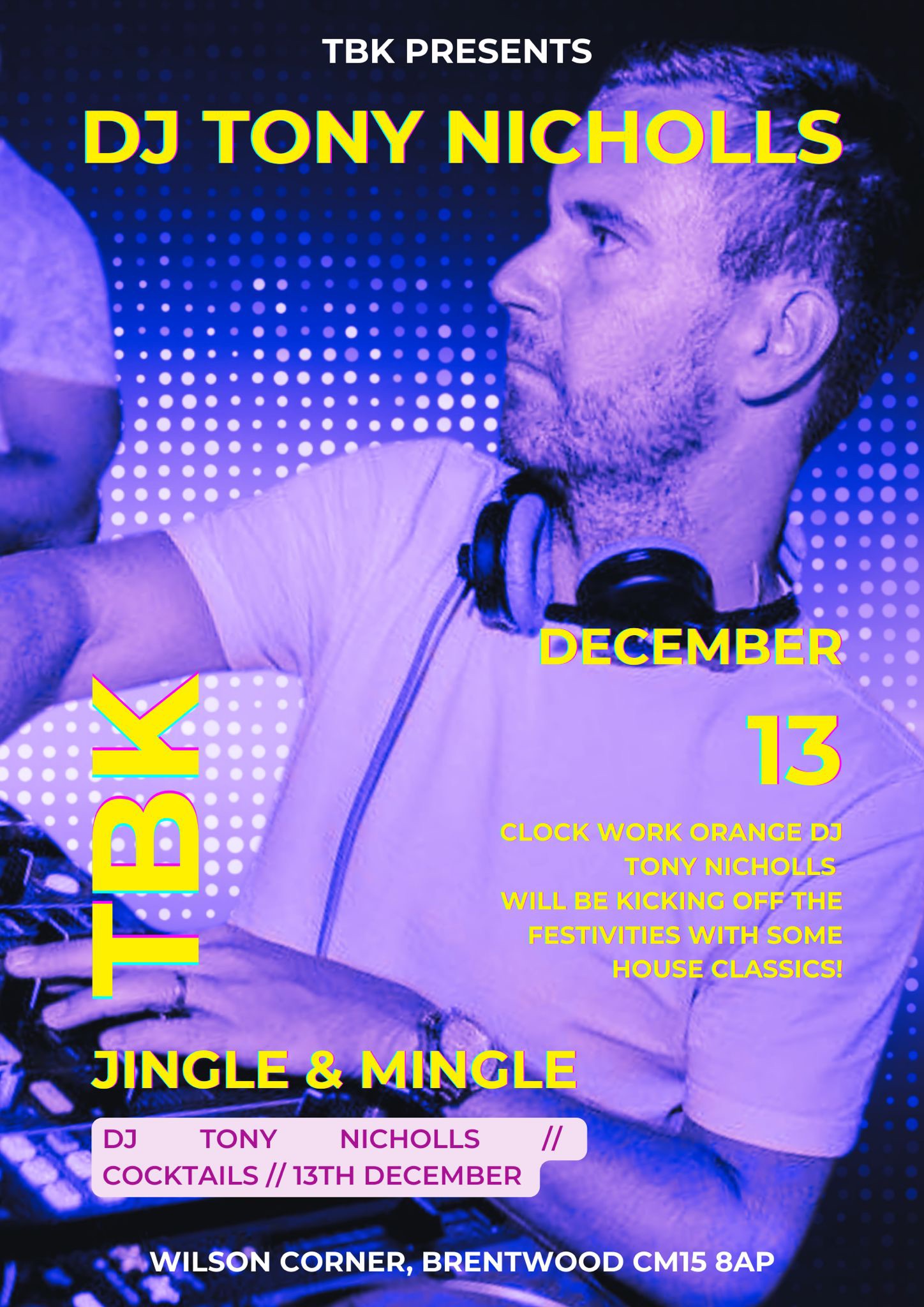 Flyer for TBK's 'Jingle & Mingle' event featuring DJ Tony Nicholls. The background features a blue and purple gradient with dotted patterns, and the central image shows DJ Tony Nicholls wearing headphones, focused on his DJ equipment. Bright yellow and white text at the top reads 'TBK PRESENTS DJ TONY NICHOLLS.' The event date 'December 13' is emphasised on the right in bold, colourful text. Below, the flyer mentions that DJ Tony Nicholls, from Clock Work Orange, will be playing house classics.