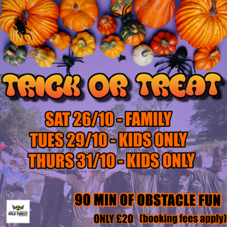 Image promoting TRICK OR TREAT at Wild Forest. A collection of pumpkins on a purple background with details of three dates - Sat 26/10 for Families, Tues 29/10 for Kids Only, Thurs 31/10 for Kids only. 90 minutes of obstacle fun for only £20 (booking fees apply)