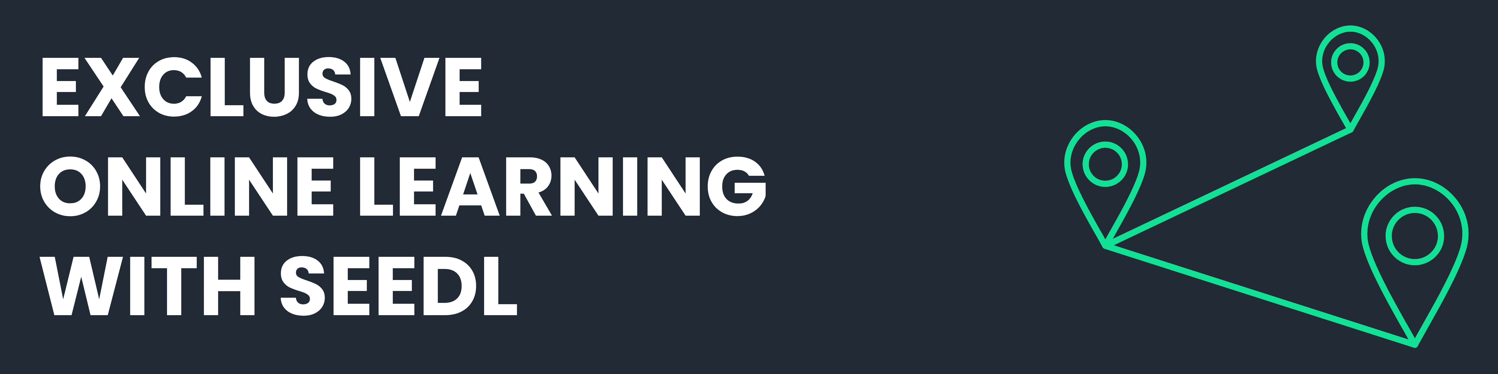 EXCLUSIVE ONLINE LEARNING WITH SEEDL with a green location icon showing three locations.