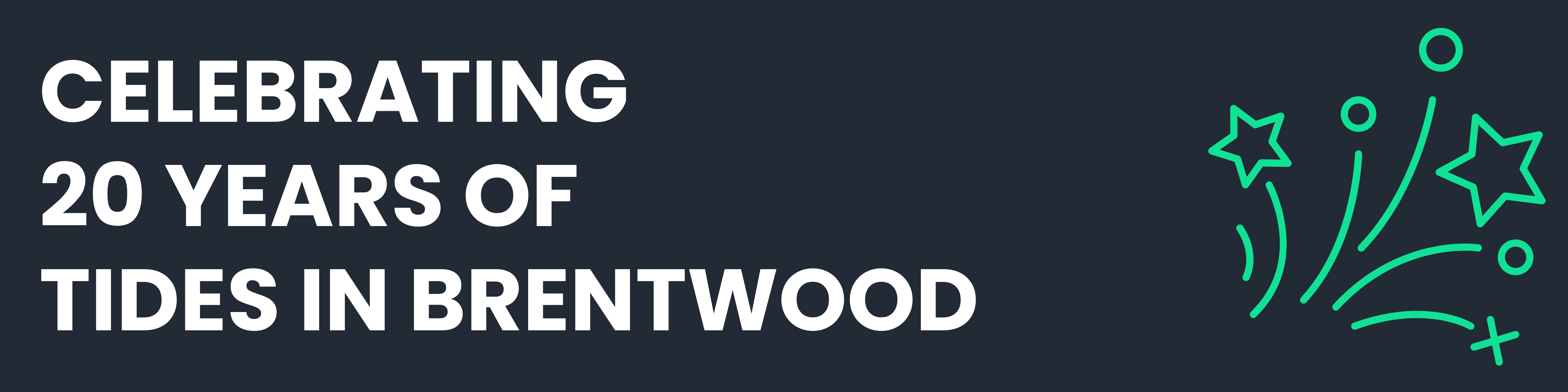 Banner with the words 'CELEBRATING 20 YEARS OF TIDES IN BRENTWOOD'