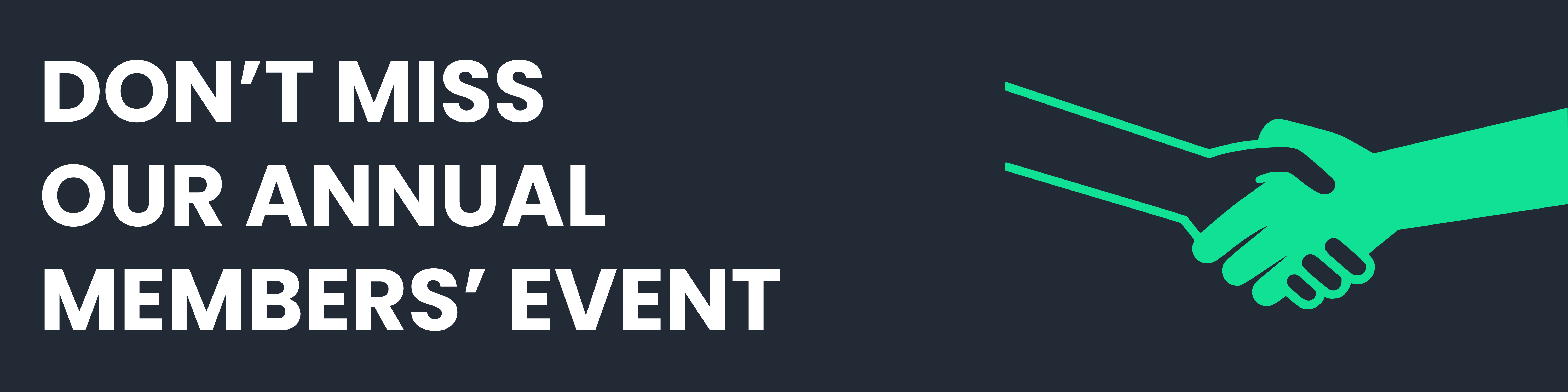 White text on navy blue background - DON'T MISS OUR ANNUAL MEMBERS' EVENT - with a green handshake illustration.