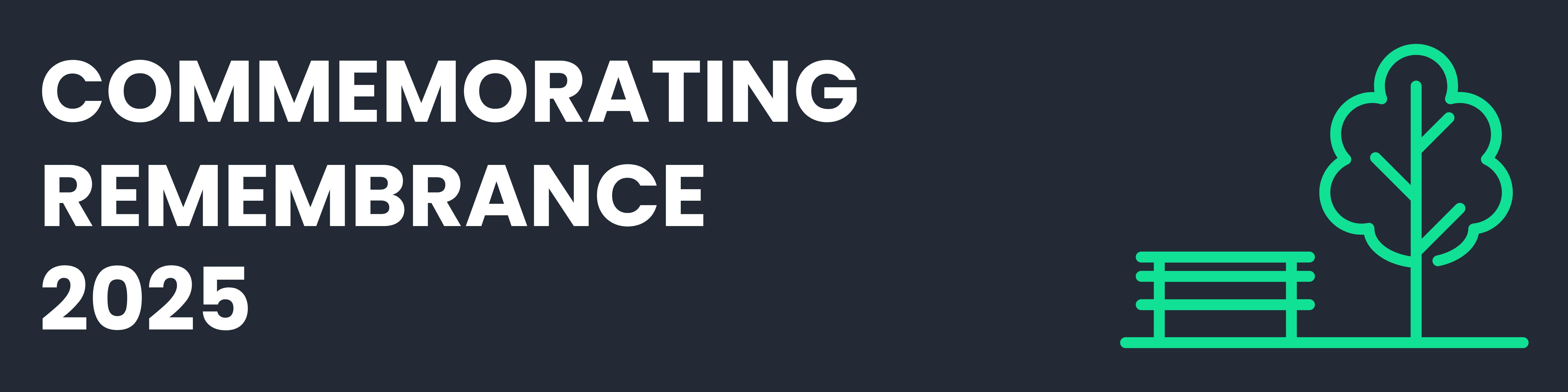 White text on navy blue background - COMMEMORATING REMEMBRANCE 2025 - with a bright green illustration of a tree and bench