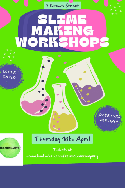 Poster for SLIME MAKING WORKSHOPS at 7 Crown Street on Thursday 10th April with Essex Slime Company.