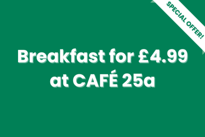 White text on green background with a white 'SPECIAL OFFER!' banner with green text on the right corner of the image.  Text in the centre reads 'Breakfast for £4.99 at CAFE 25a'.