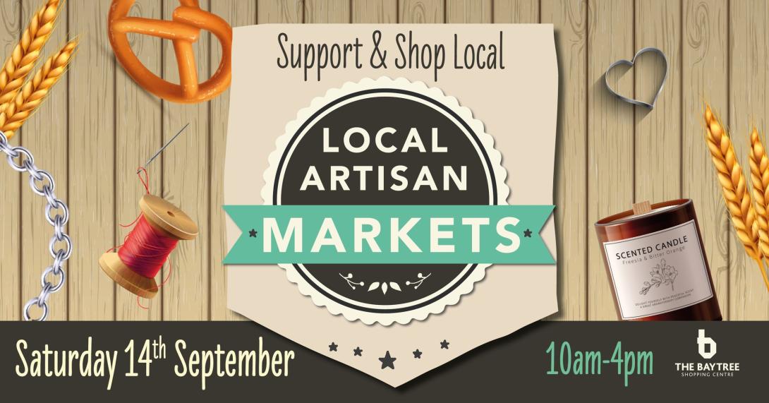 Support & Shop Local. LOCAL ARTISAN MARKETS. Saturday 14th September 10am - 4pm
