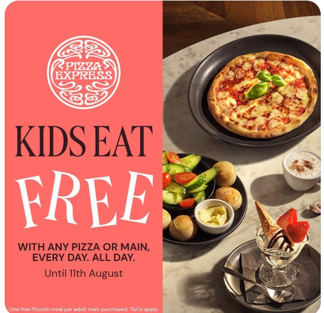 Image showing pizza, dough balls and ice cream. Black and white text on an orange background reads 'KIDS EAT FREE WITH ANY PIZZA OR MAIN MEAL EVERY DAY, ALL DAY Until 11th August'. Small white writing reads 'One free Piccolo meal per adult main purchased. T&Cs apply'.