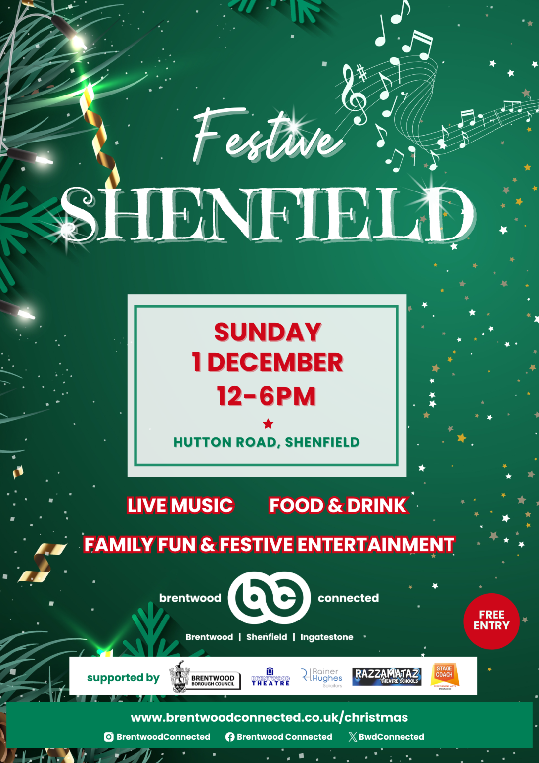 Poster for Festive Shenfield from Brentwood Connected - Sunday 1 December 12-6pm, Hutton Road, Shenfield, The background of the image is green with sparkling lights, musical notes and foliage of a real Christmas tree. There will be live music, food & drink, family fun & festive entertainment. Free entry. Supported by Brentwood Borough Council, Brentwood Theatre, Rainer Hughes, Razzamataz and Stagecoach.