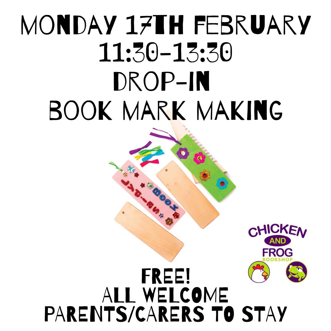 Image promoting free drop-in bookmark marking at Chicken & Frog Bookshop on Monday 17 February from 11.30am to 1.30pm. Parents must stay at this event. There are four colourful bookmarks on the poster.