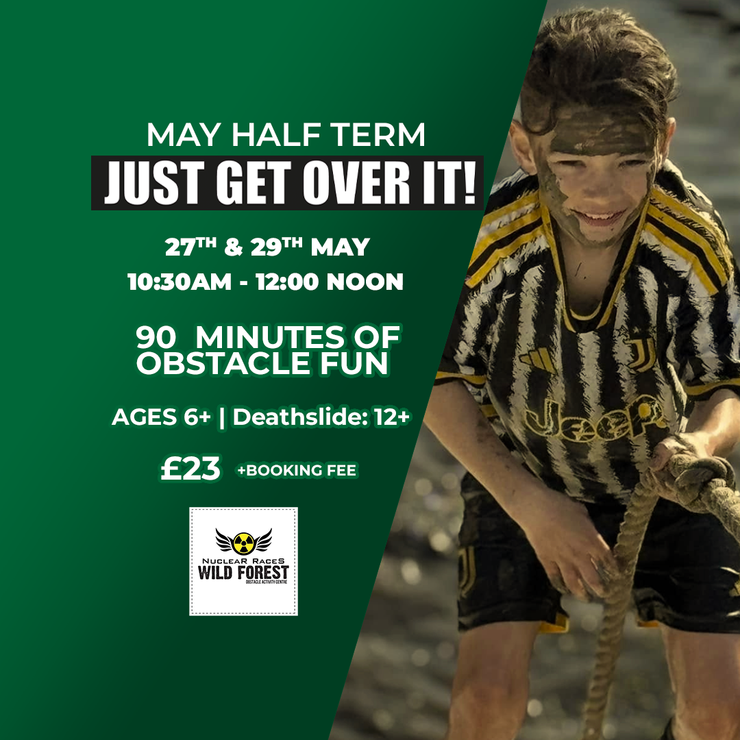 Image promoting 'JUST GET OVER IT' events at Nuclear Wild Forest during May Half Term 2025.