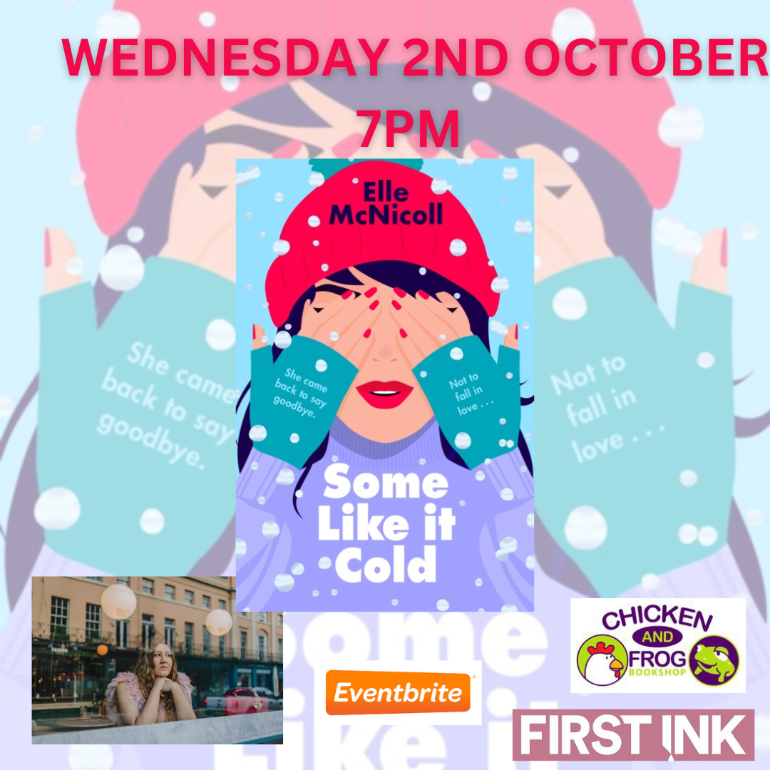 Image of a woman wearing a red hat and turquoise gloves putting her hands over her eyes, with snow falling. WEDNESDAY 2ND OCTOBER 7PM Elle McNicholl 'Some Like It Cold'. Image of Elle McNicholl looking out of the a window with the reflection of tall buildings visible. Eventbrite logo. FIRST INK logo, Chicken and Frog logo