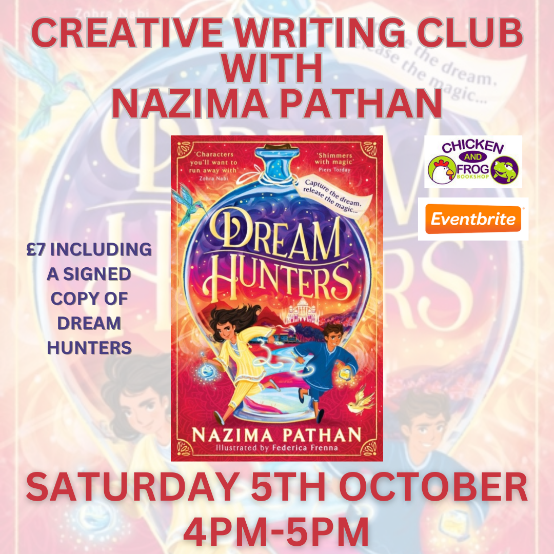CREATIVE WRITING CLUB WITH NAZIMA PATHAN. Image of the 'Dream Hunters' book front cover. £7 including a signed copy of Dream Hunters. SATURDAY 5th OCTOBER 4-5PM. Chicken and Frog Bookshop and Eventbrite logos