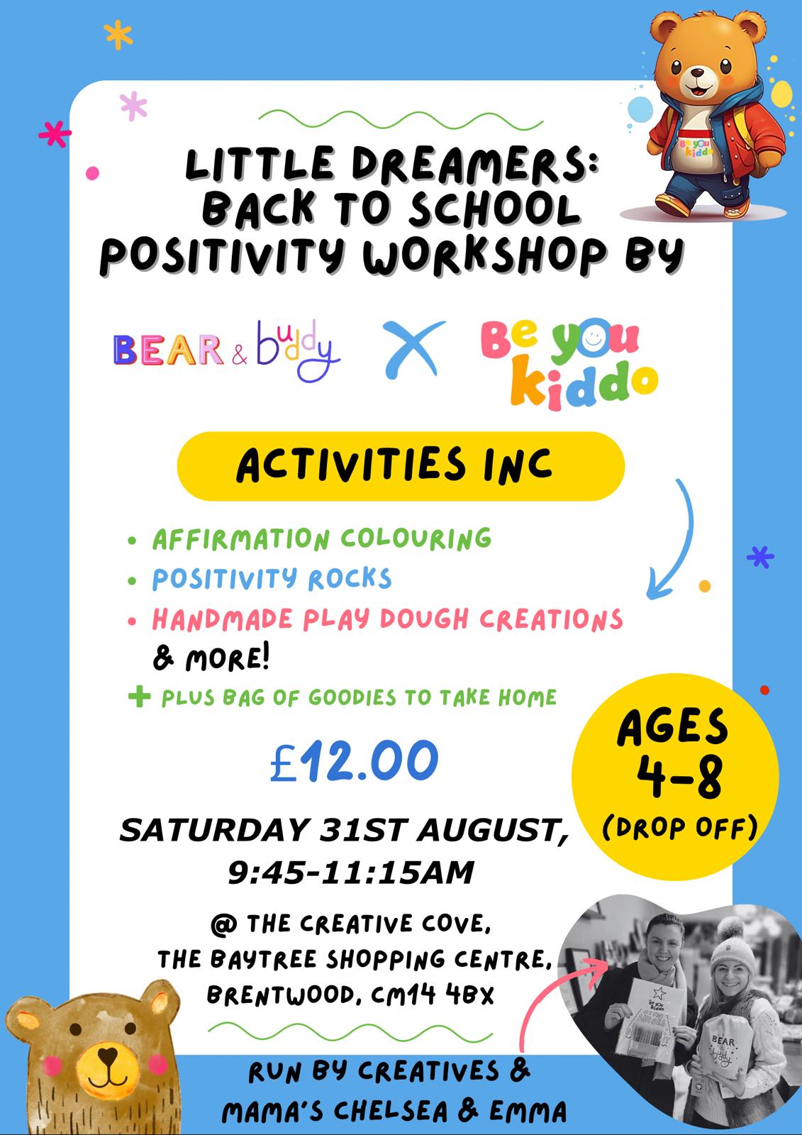 Poster for 'Little Dreamers: Back to School Positivity Workshop' by Bear & Buddy and Be You Kiddo, featuring a cartoon bear dressed in a hoodie. The workshop is for ages 4-8 and includes activities like affirmation coloring, positivity rocks, and handmade play dough creations, plus a bag of goodies to take home. The event takes place on Saturday, 31st August from 9:45 AM to 11:15 AM at The Creative Cove in Brentwood. The cost is £12.00. A small black-and-white photo at the bottom shows two women smiling and